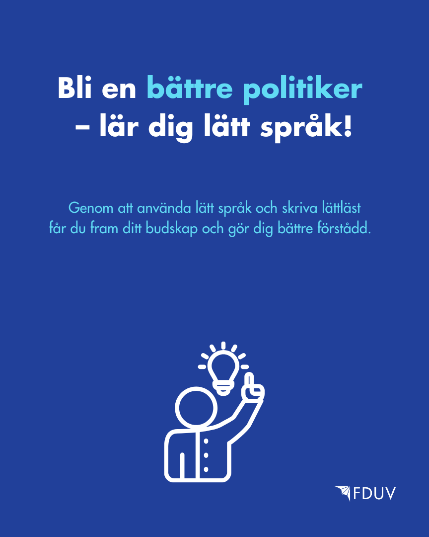 Blir en bättre politiker - lär dig lätt språk. Genom att använda lätt språk och skriva lättläst får du fram ditt budskap och gör dig bättre förstådd.