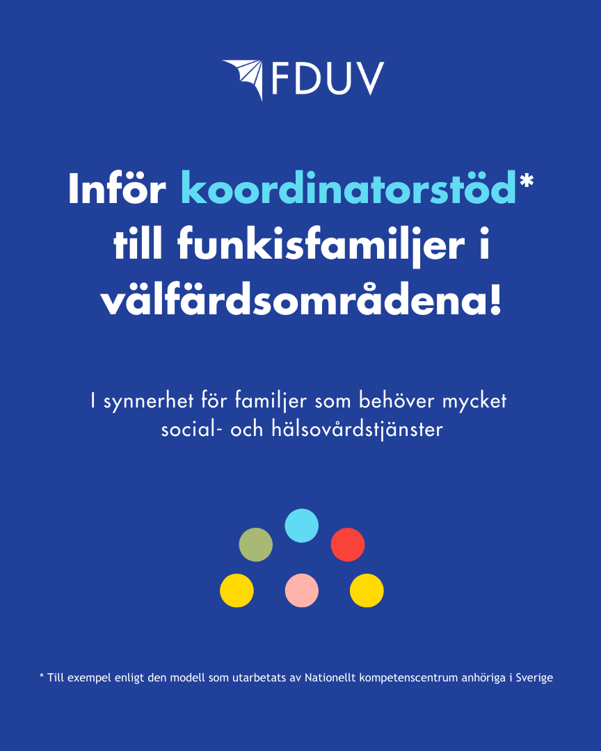 Inför koordinatorstöd till funkisfamiljer i välfärdsområdena. I synnerhet för familjer som behöver mycket social- och hälsovårdstjänster. Till exempel enligt den modell som utarbetats av Nka i Sverige.