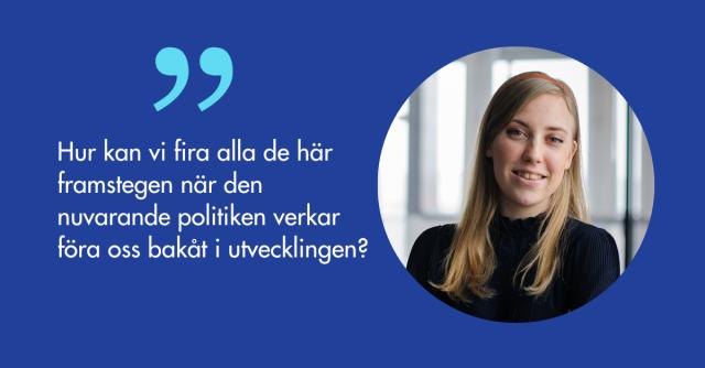 Porträtt på Vanessa Westerlund och citatet hur kan vi fira alla de här framstegen när den nuvarande politiken verkar föra oss bakåt i utvecklingen?