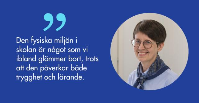 Den fysiska miljön i skolan är något som vi ibland glömmer bort, trots att den påverkar både trygghet och lärande.
