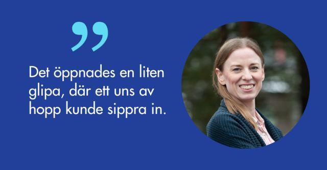 Matilda Hemnell: Det öppnades en liten glipa, där ett uns av hopp kunde sippra in.