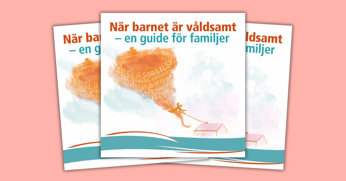 När barnet är våldsamt - en guide för föräldrar.